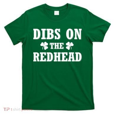 Funny St. Patrick's Day - Dibs On The Redhead T-Shirt