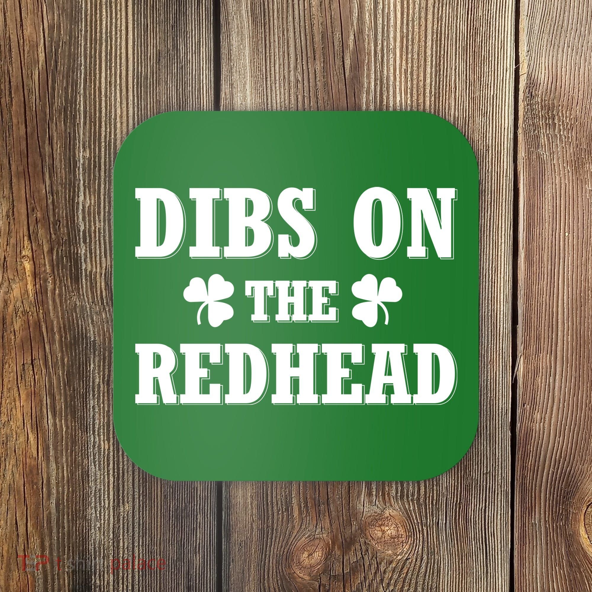 Funny St. Patrick's Day - Dibs On The Redhead Coaster