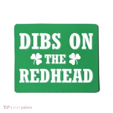 Funny St. Patrick's Day - Dibs On The Redhead Mousepad