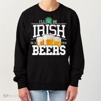 Funny St Patricks Day - I'll Be Irish In A Few Beers Women's Sweatshirt thumb 0