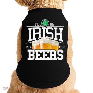 Funny St Patricks Day - I'll Be Irish In A Few Beers Doggie Tank