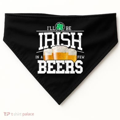 Funny St Patricks Day - I'll Be Irish In A Few Beers USA-Made Doggie Bandana