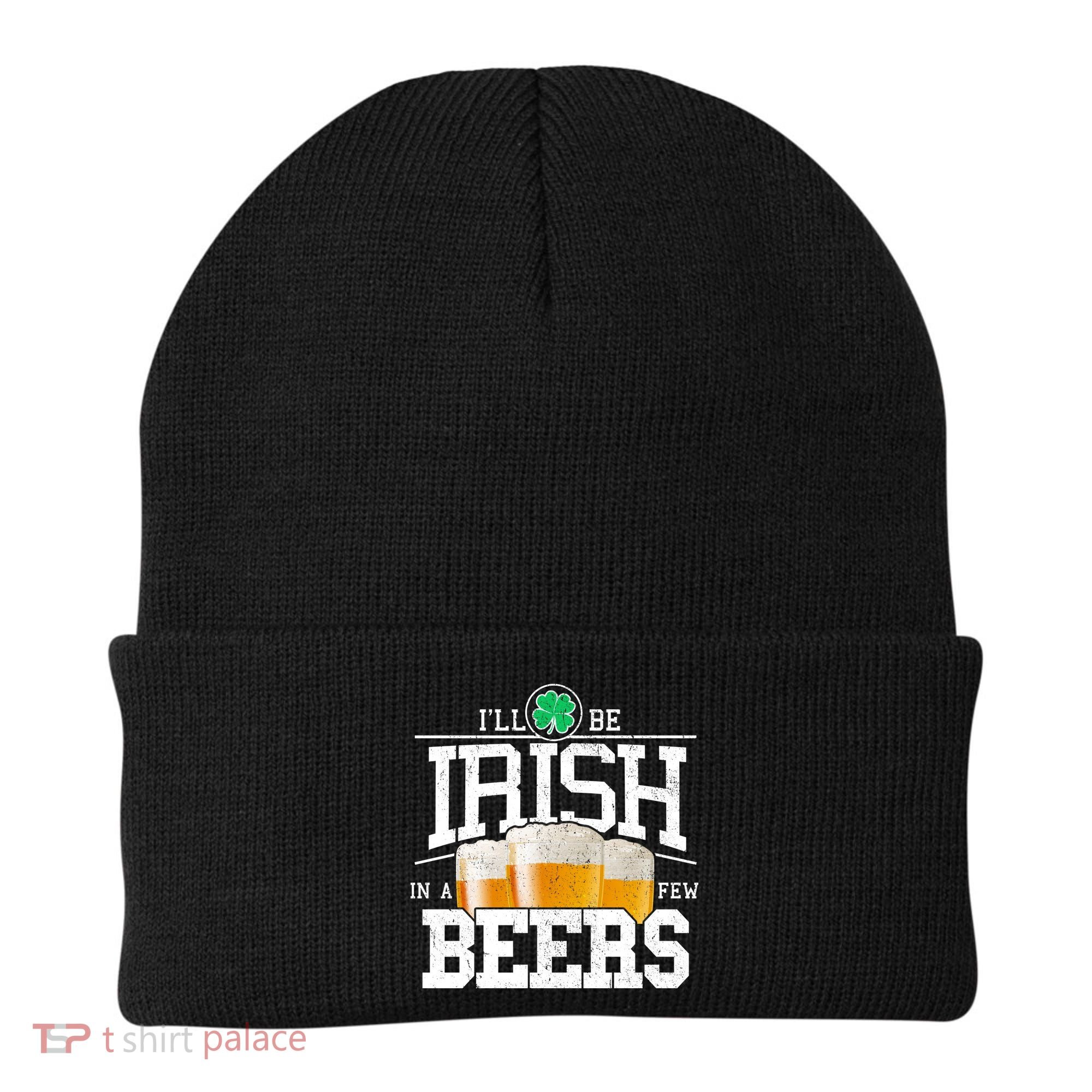 Funny St Patricks Day - I'll Be Irish In A Few Beers Beanie