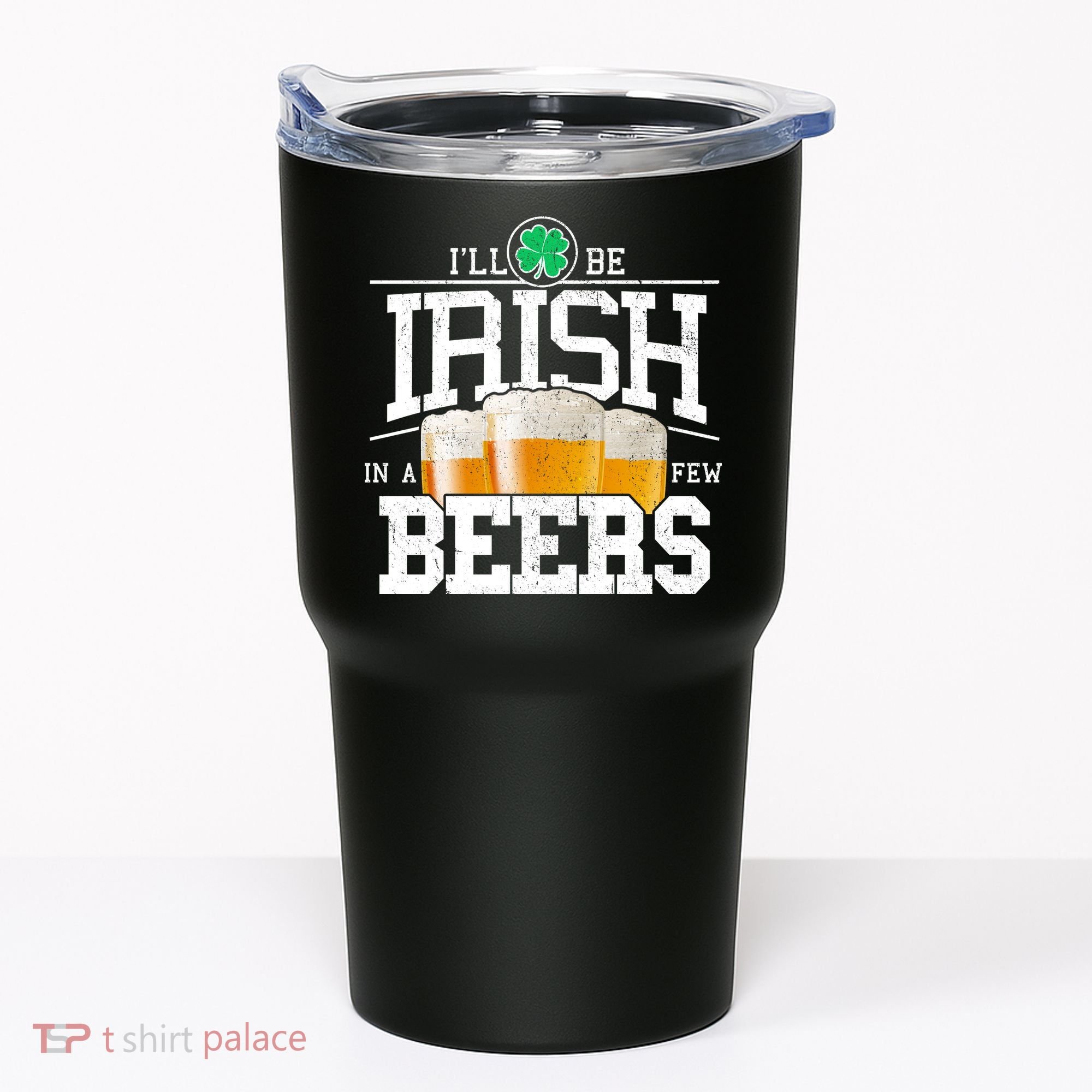 Funny St Patricks Day - I'll Be Irish In A Few Beers Tumbler