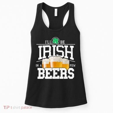 Funny St Patricks Day - I'll Be Irish In A Few Beers Women's Tank Top