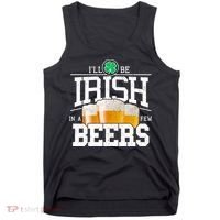 Funny St Patricks Day - I'll Be Irish In A Few Beers Tank Top thumb 0