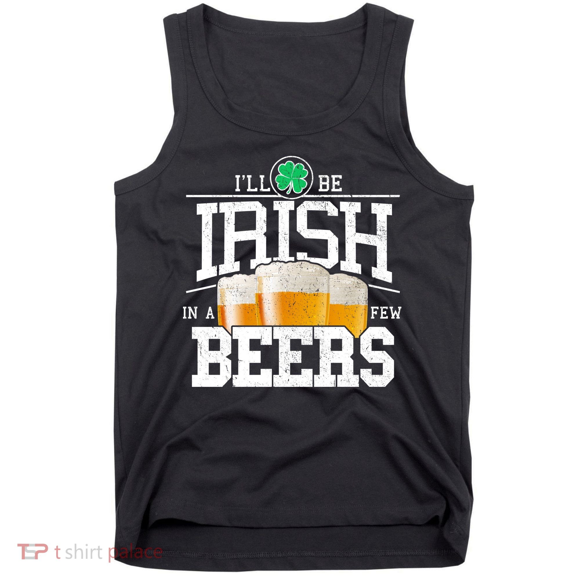 Funny St Patricks Day - I'll Be Irish In A Few Beers Tank Top