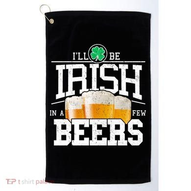 Funny St Patricks Day - I'll Be Irish In A Few Beers Golf Towel