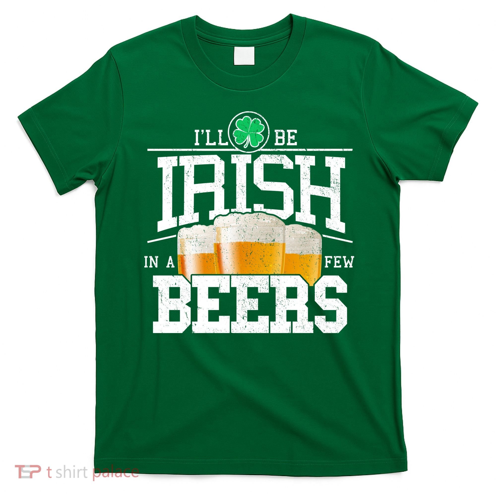 Funny St Patricks Day - I'll Be Irish In A Few Beers T-Shirt