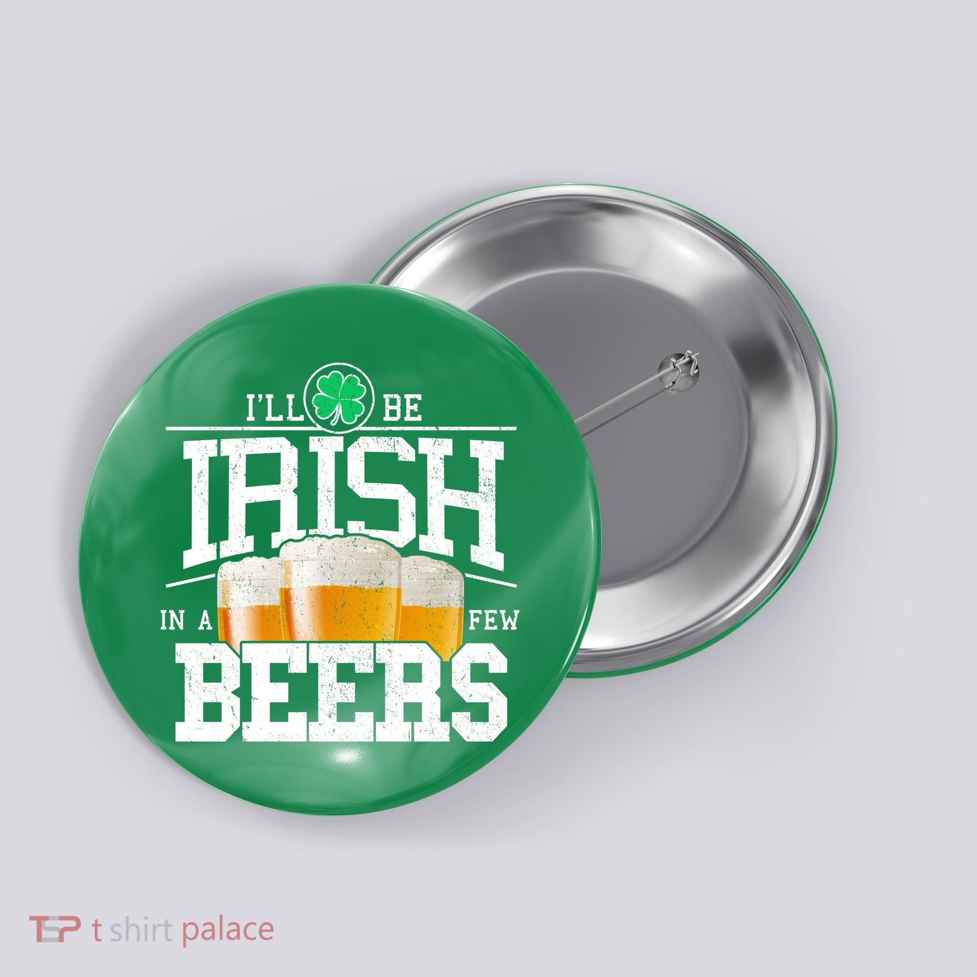 Funny St Patricks Day - I'll Be Irish In A Few Beers Button