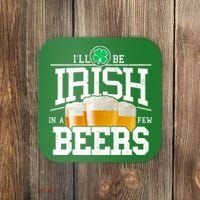 Funny St Patricks Day - I'll Be Irish In A Few Beers Coaster thumb 0