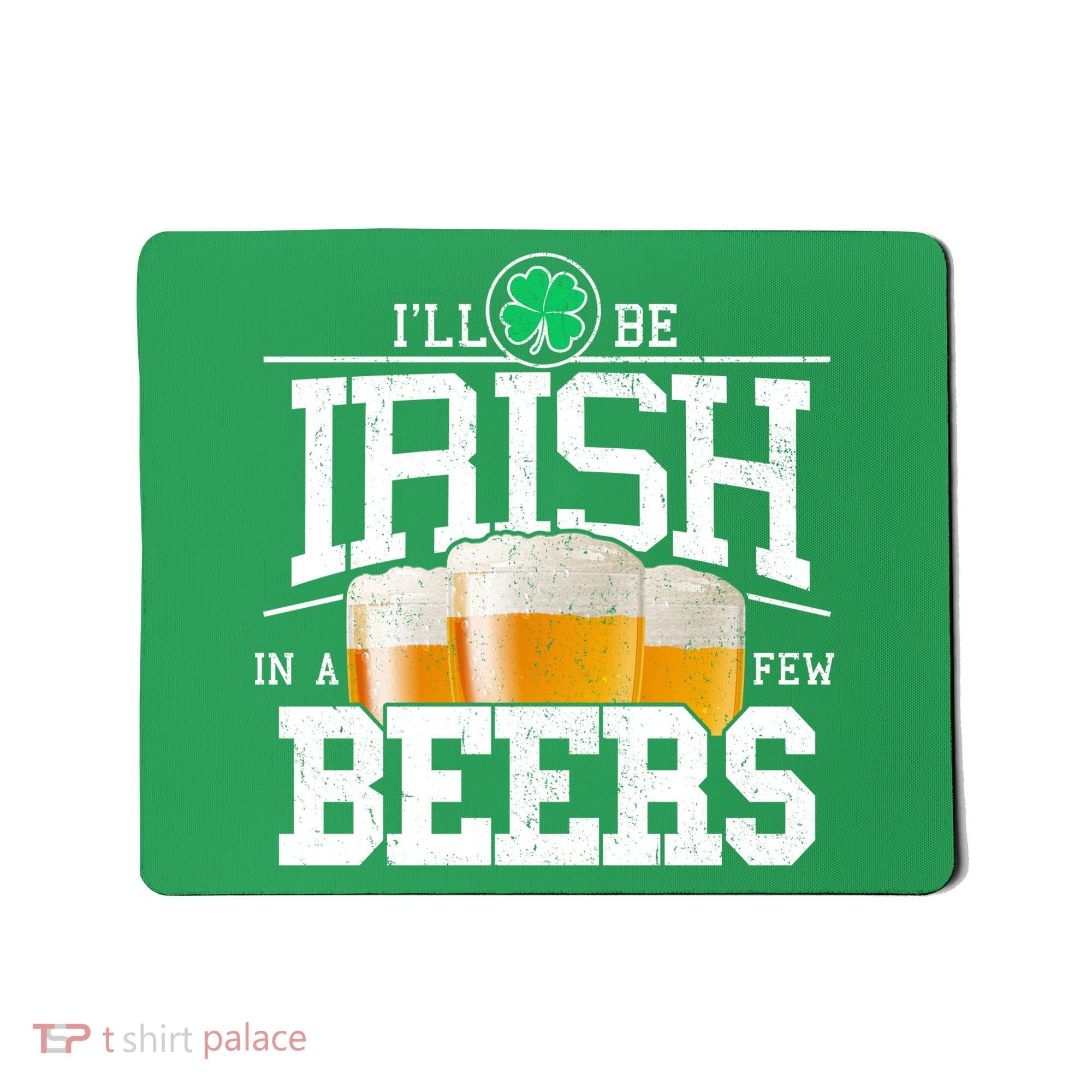 Funny St Patricks Day - I'll Be Irish In A Few Beers Mousepad