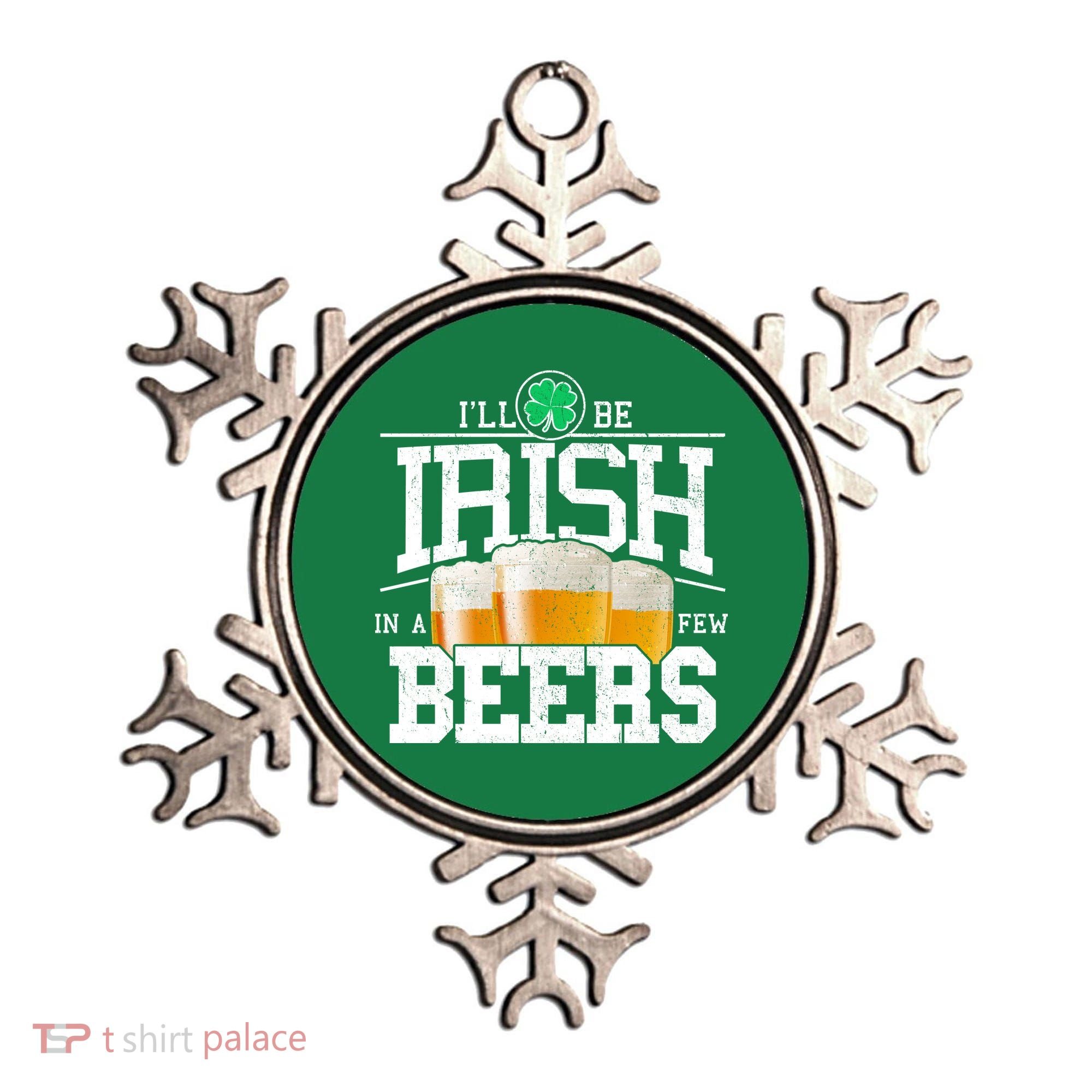 Funny St Patricks Day - I'll Be Irish In A Few Beers Ornament