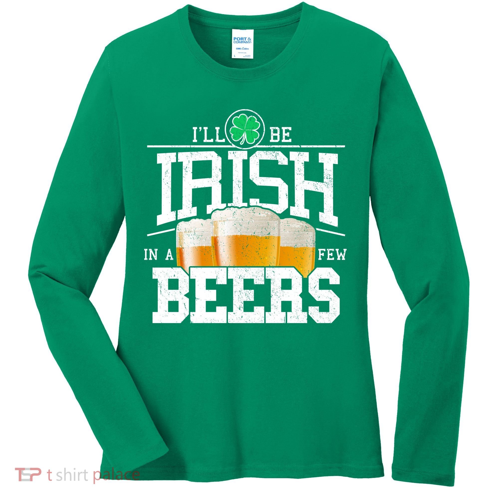 Funny St Patricks Day - I'll Be Irish In A Few Beers Women's Long Sleeve Shirt