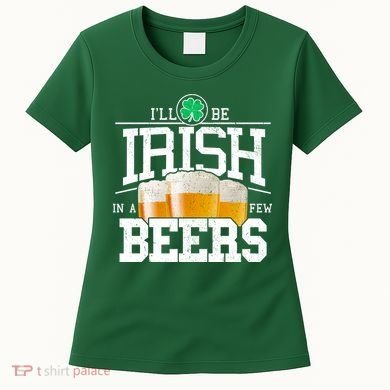 Funny St Patricks Day - I'll Be Irish In A Few Beers Women's T-Shirt