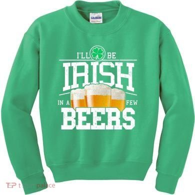 Funny St Patricks Day - I'll Be Irish In A Few Beers Kids Sweatshirt