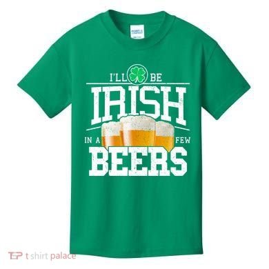 Funny St Patricks Day - I'll Be Irish In A Few Beers Kids T-Shirt