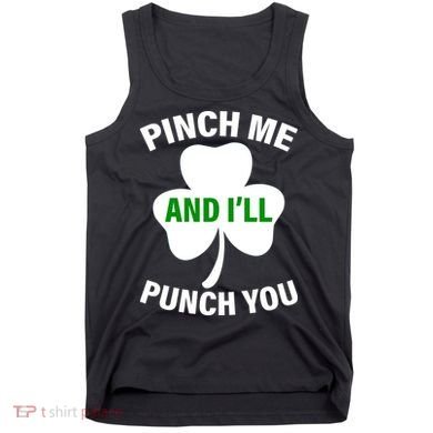 Funny St Patricks Day - Pinch Me I'll Punch You Tank Top