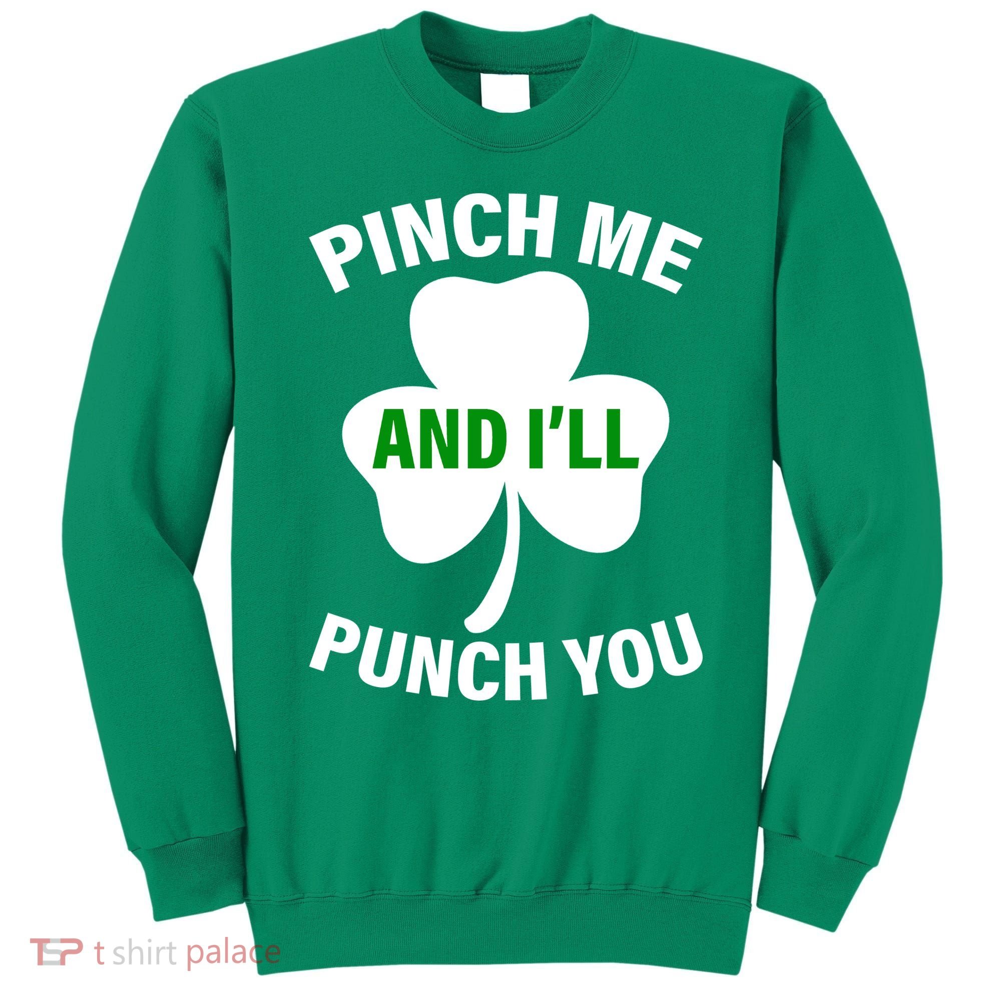 Funny St Patricks Day - Pinch Me I'll Punch You Sweatshirt