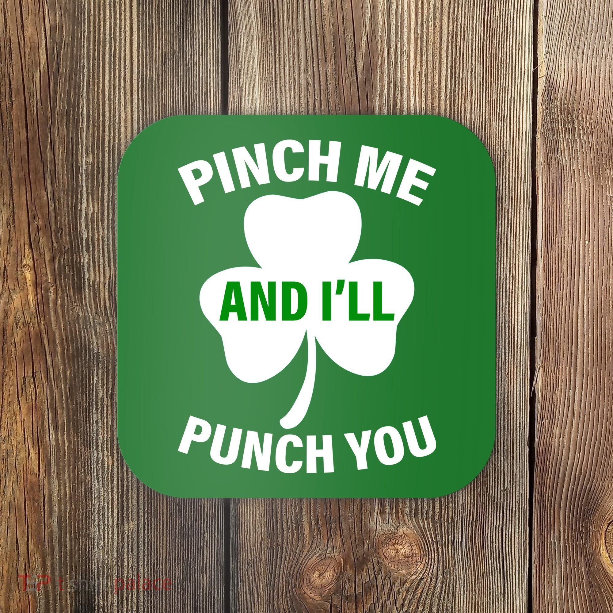 Funny St Patricks Day - Pinch Me I'll Punch You Coaster