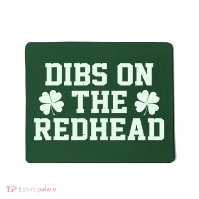 Funny St Patrick's Day Dibs On The Redhead Mousepad