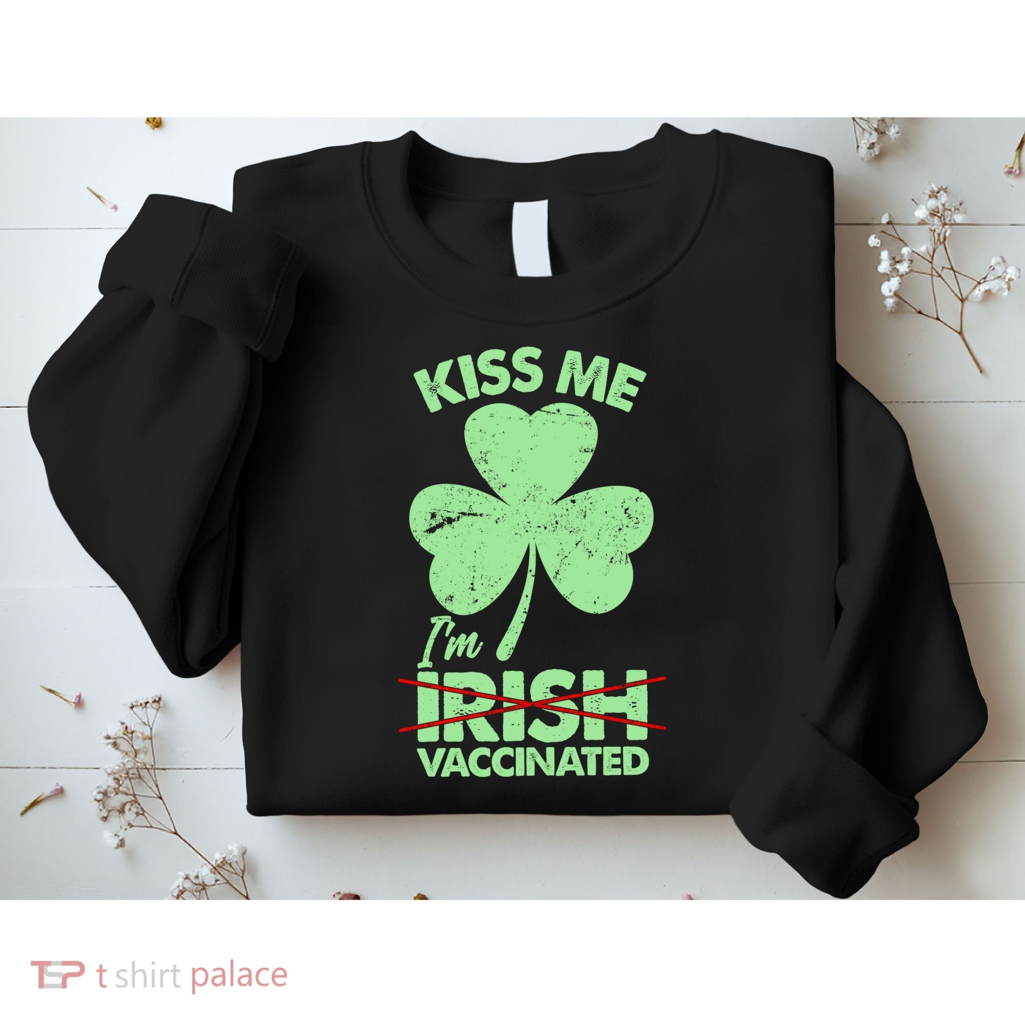 Funny St Patrick's Day Kiss Me I'm Irish Vaccinated Sweatshirt
