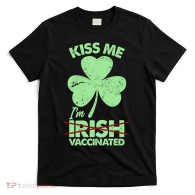 Funny St Patrick's Day Kiss Me I'm Irish Vaccinated T-Shirt