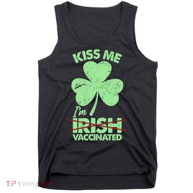 Funny St Patrick's Day Kiss Me I'm Irish Vaccinated Tank Top
