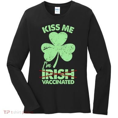Funny St Patrick's Day Kiss Me I'm Irish Vaccinated Women's Long Sleeve Shirt