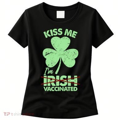 Funny St Patrick's Day Kiss Me I'm Irish Vaccinated Women's T-Shirt