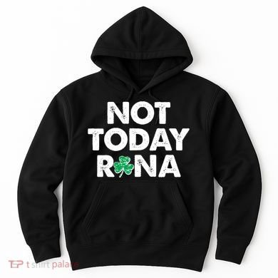 Funny St Patrick's Day Not Today Rona  Hoodie