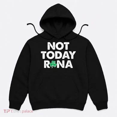 Funny St Patrick's Day Not Today Rona  Hoodie