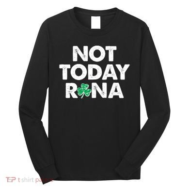 Funny St Patrick's Day Not Today Rona  Long Sleeve Shirt