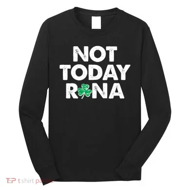 Funny St Patrick's Day Not Today Rona Long Sleeve Shirt