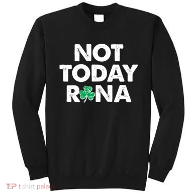 Funny St Patrick's Day Not Today Rona  Sweatshirt