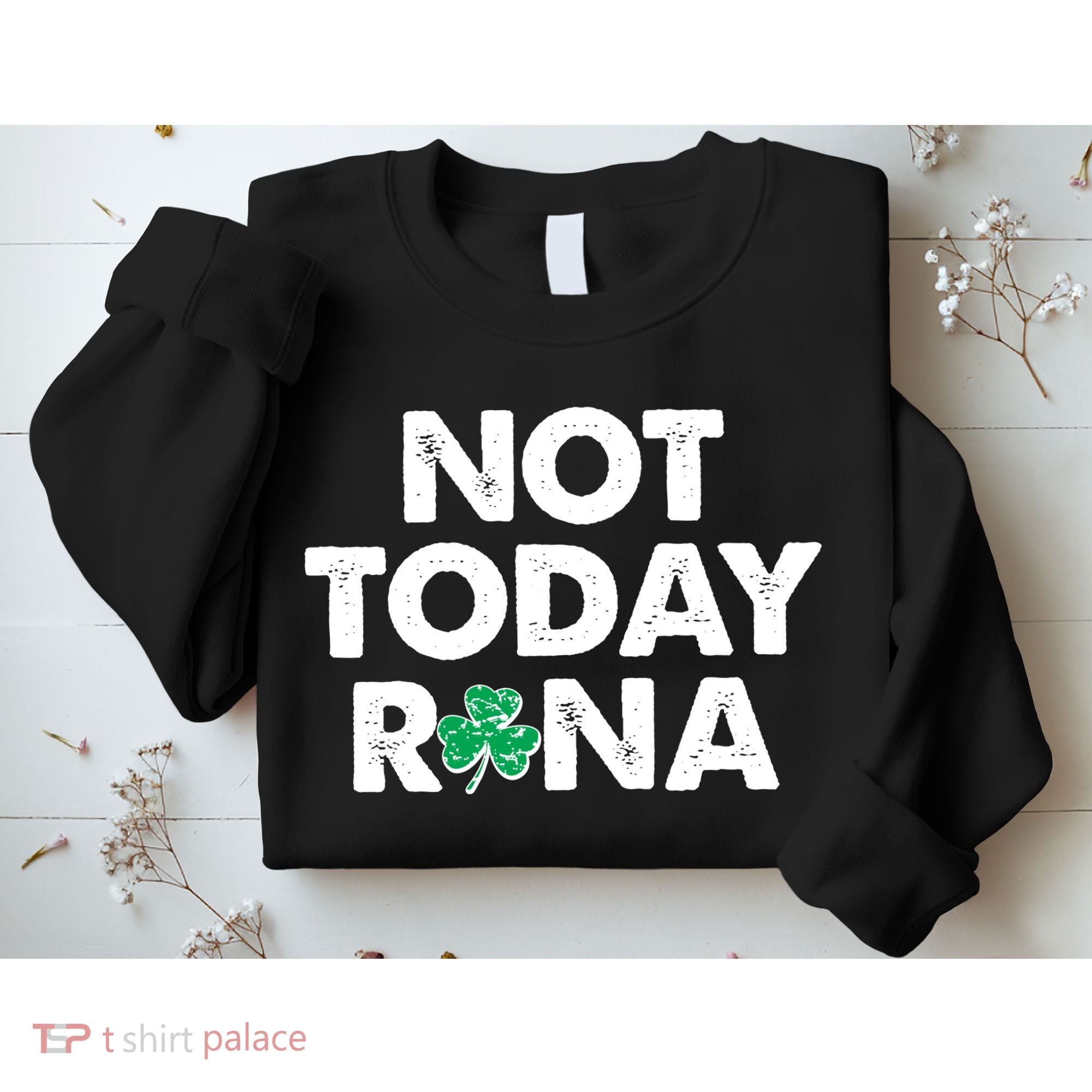 Funny St Patrick's Day Not Today Rona  Sweatshirt