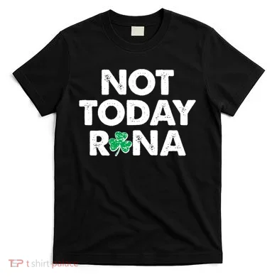 Funny St Patrick's Day Not Today Rona  T-Shirt