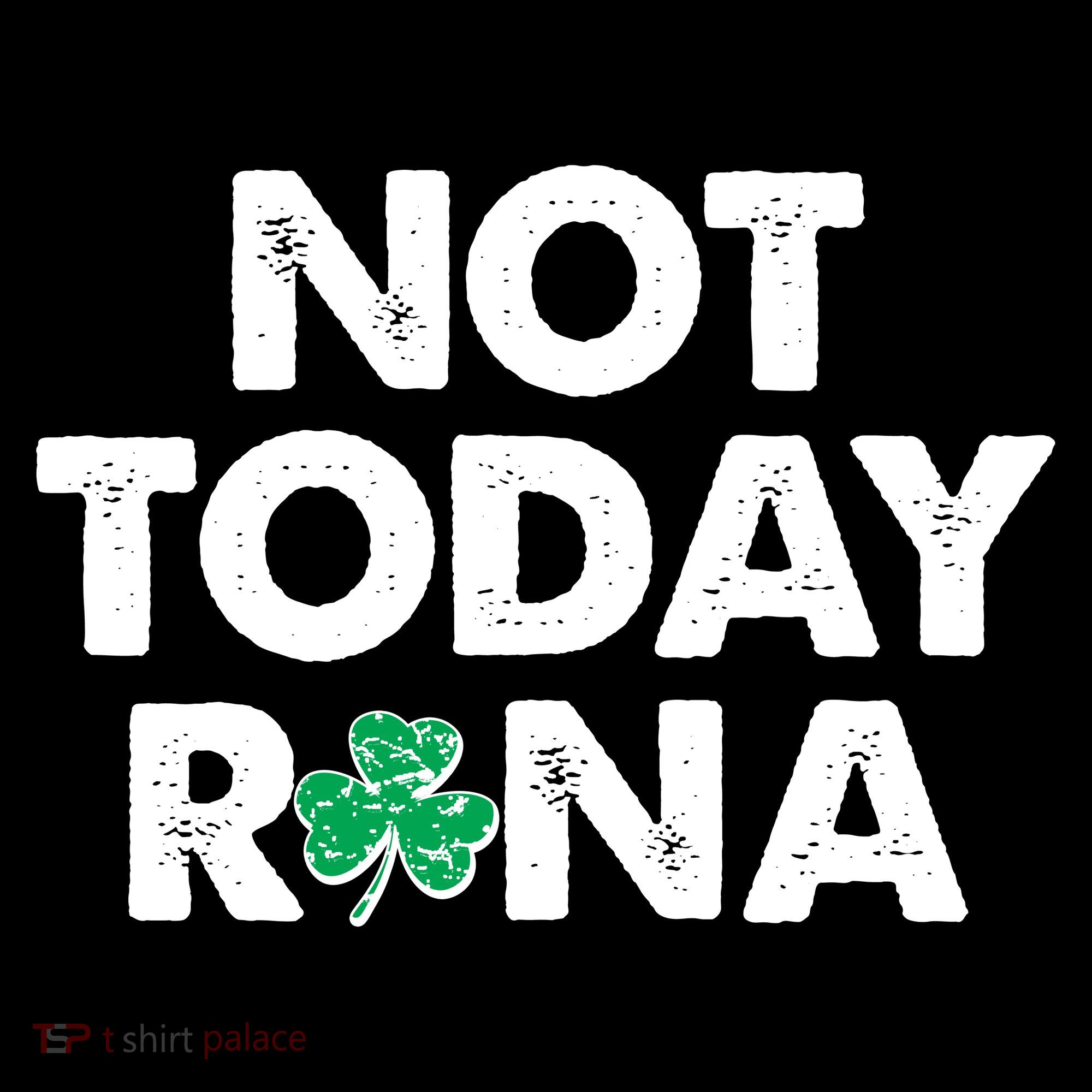 Funny St Patrick's Day Not Today Rona  T-Shirt