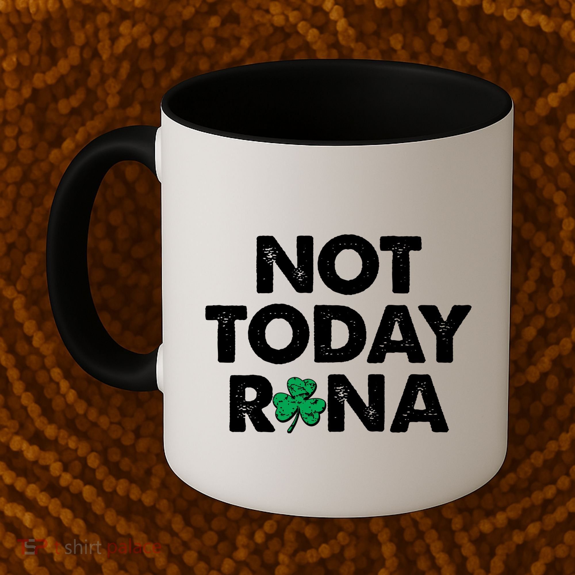 Funny St Patrick's Day Not Today Rona  Coffee Mug