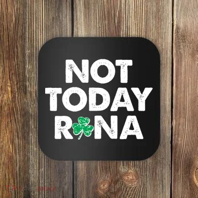 Funny St Patrick's Day Not Today Rona  Coaster