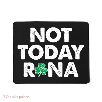 Funny St Patrick's Day Not Today Rona  Mousepad