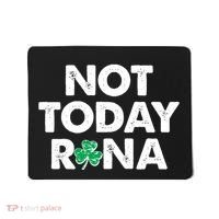 Funny St Patrick's Day Not Today Rona  Mousepad thumb 0