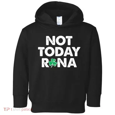 Funny St Patrick's Day Not Today Rona  Toddler Hoodie