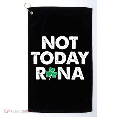 Funny St Patrick's Day Not Today Rona  Golf Towel