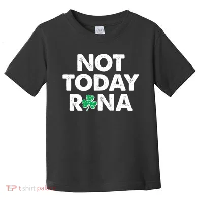 Funny St Patrick's Day Not Today Rona Toddler T-Shirt