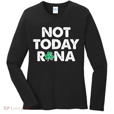 Funny St Patrick's Day Not Today Rona  Women's Long Sleeve Shirt
