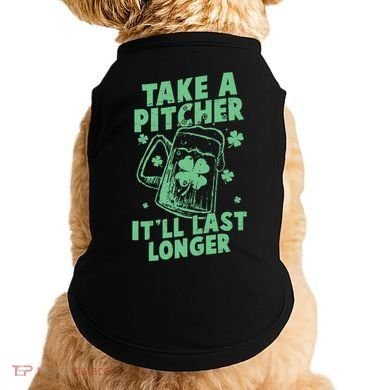 Funny St Patrick's Day Take A Pitcher It'll Last Longer Doggie Tank