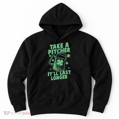 Funny St Patrick's Day Take A Pitcher It'll Last Longer Hoodie