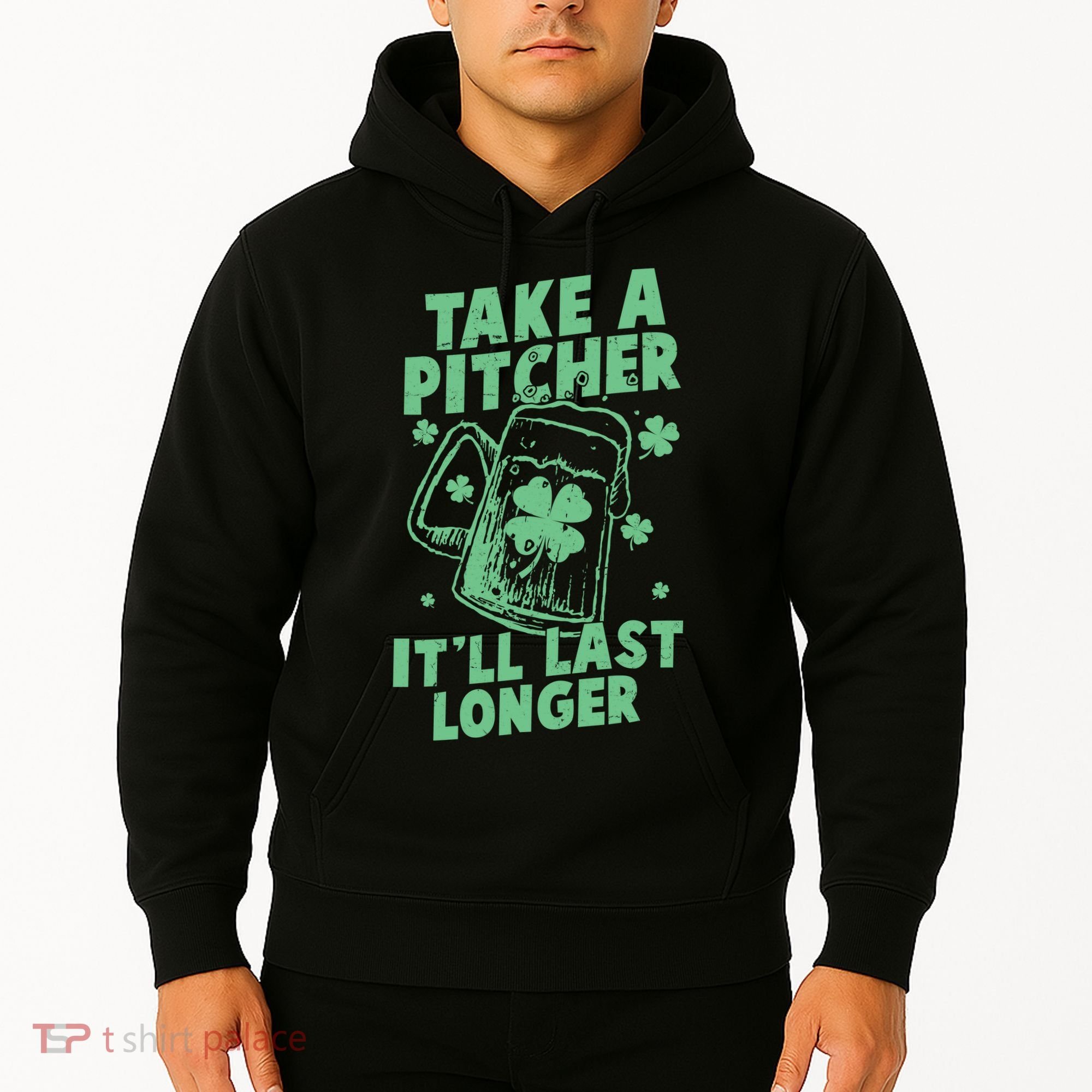 Funny St Patrick's Day Take A Pitcher It'll Last Longer Hoodie