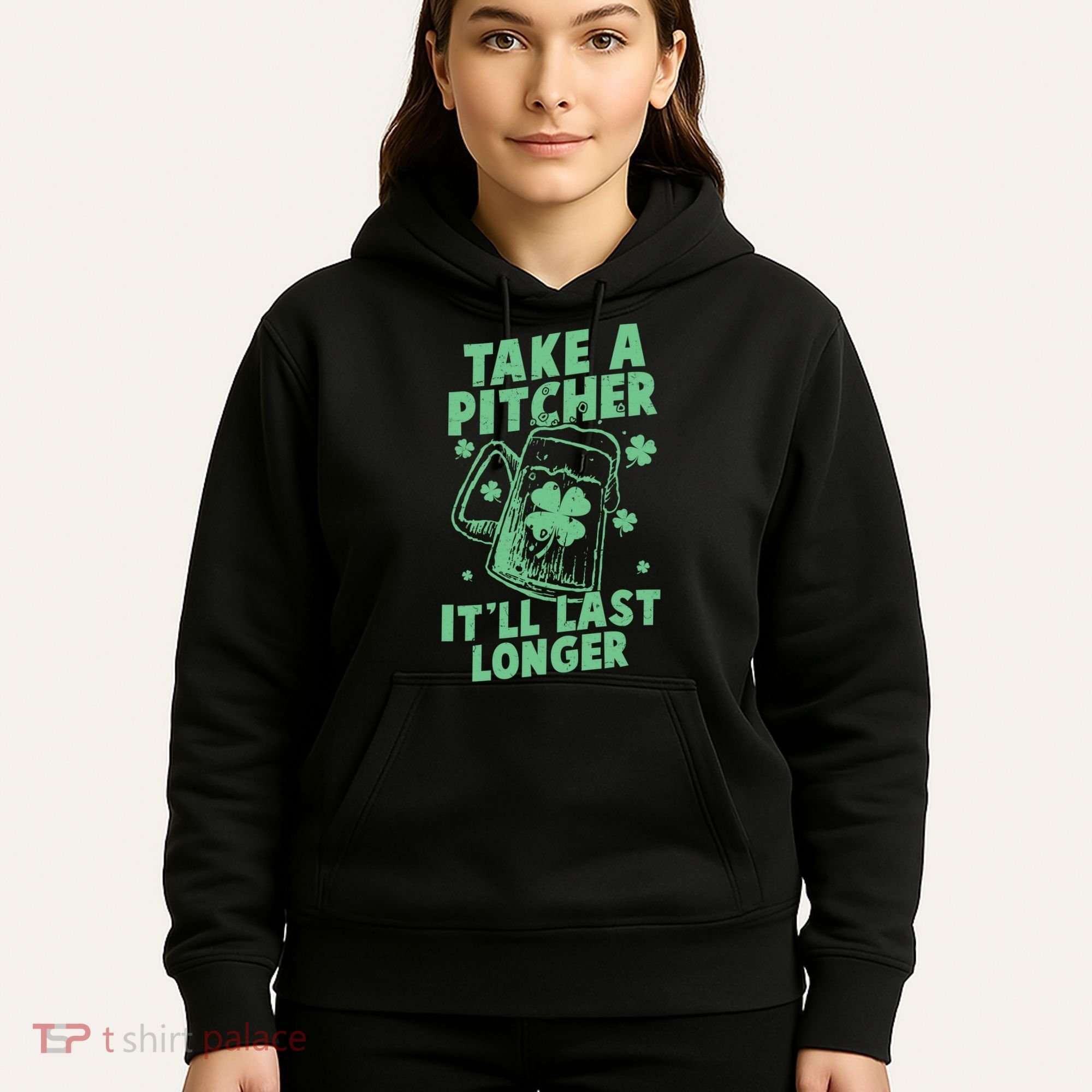 Funny St Patrick's Day Take A Pitcher It'll Last Longer Hoodie